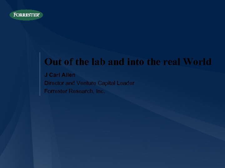 Out of the lab and into the real World J Carl Allen Director and