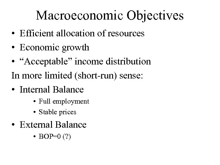 Macroeconomic Objectives • Efficient allocation of resources • Economic growth • “Acceptable” income distribution