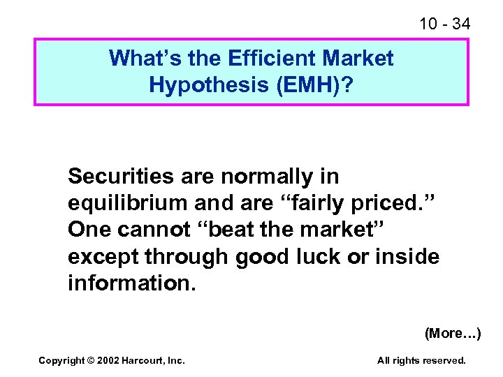 10 - 34 What’s the Efficient Market Hypothesis (EMH)? Securities are normally in equilibrium