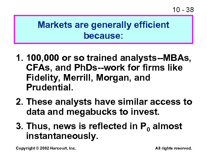 10 - 38 Markets are generally efficient because: 1. 100, 000 or so trained