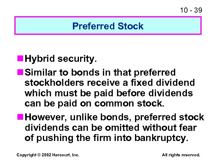 10 - 39 Preferred Stock n Hybrid security. n Similar to bonds in that