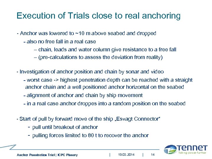 Execution of Trials close to real anchoring - Anchor was lowered to ~10 m