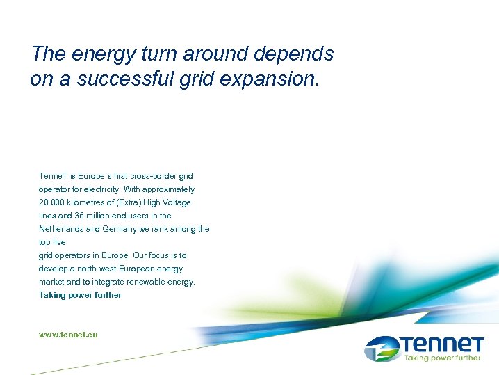 The energy turn around depends on a successful grid expansion. Tenne. T is Europe´s