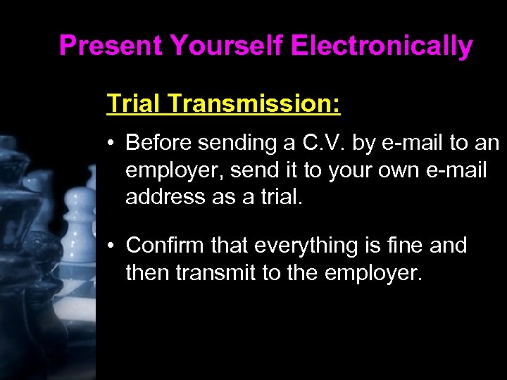 Present Yourself Electronically Trial Transmission: • Before sending a C. V. by e-mail to