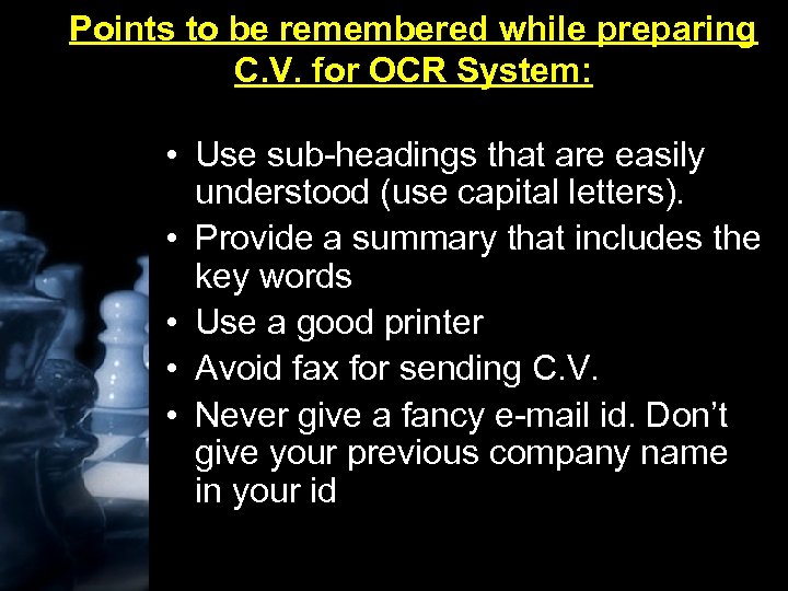 Points to be remembered while preparing C. V. for OCR System: • Use sub-headings