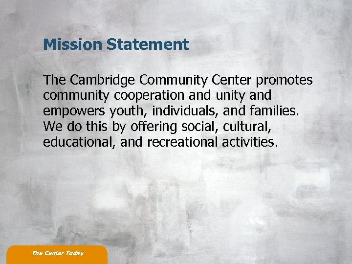 Mission Statement The Cambridge Community Center promotes community cooperation and unity and empowers youth,