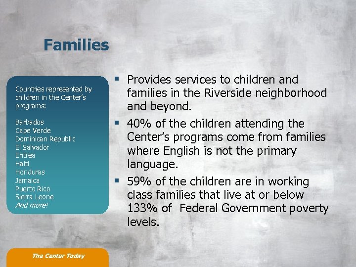 Families Countries represented by children in the Center’s programs: Barbados Cape Verde Dominican Republic