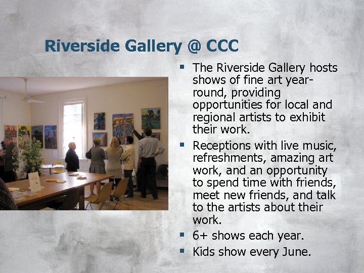 Riverside Gallery @ CCC § The Riverside Gallery hosts shows of fine art yearround,