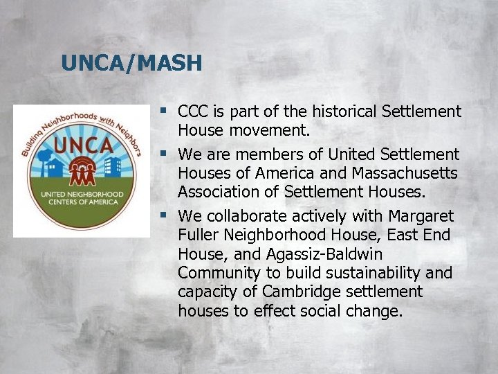 UNCA/MASH § CCC is part of the historical Settlement House movement. § We are