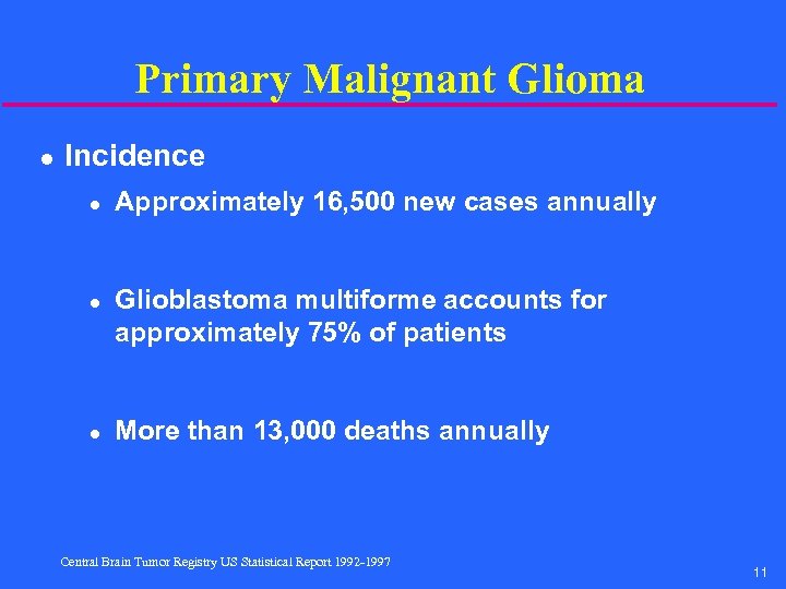 Primary Malignant Glioma l Incidence l l l Approximately 16, 500 new cases annually