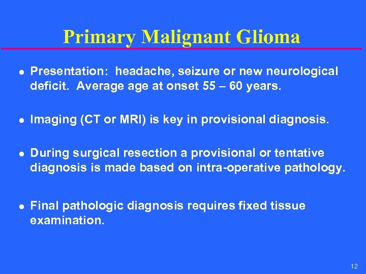 Primary Malignant Glioma l l Presentation: headache, seizure or new neurological deficit. Average at