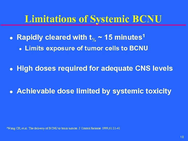 Limitations of Systemic BCNU l Rapidly cleared with t½ ~ 15 minutes 1 l