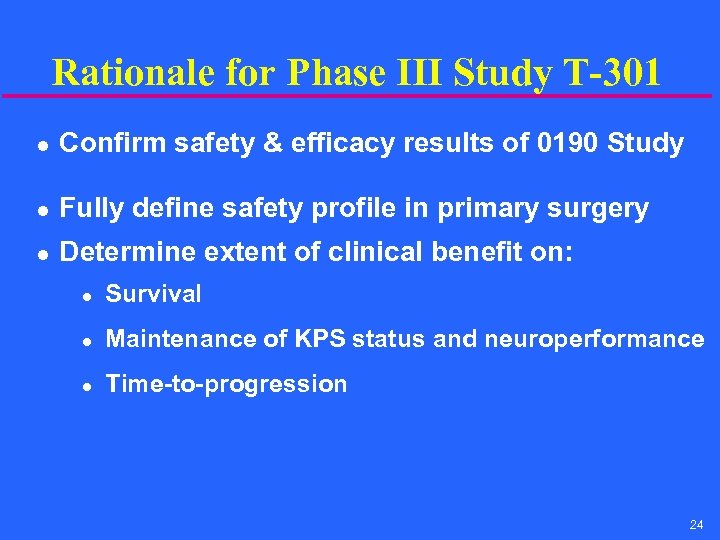 Rationale for Phase III Study T-301 l Confirm safety & efficacy results of 0190