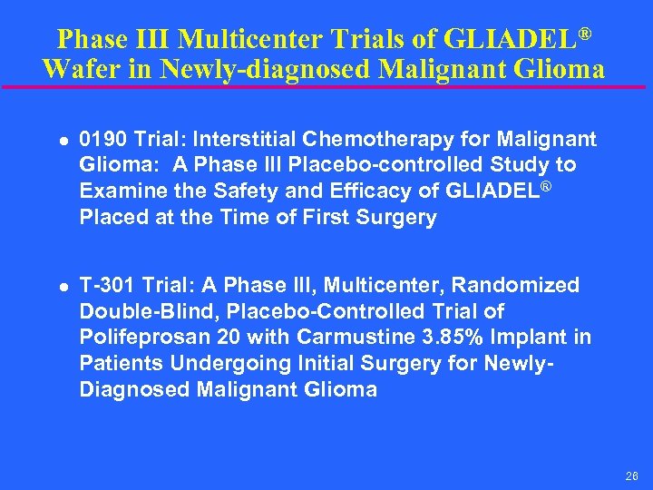 Phase III Multicenter Trials of GLIADEL® Wafer in Newly-diagnosed Malignant Glioma l l 0190