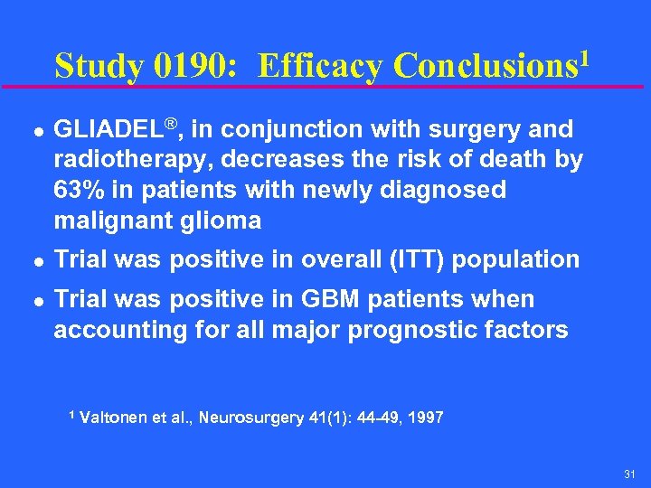 Study 0190: Efficacy Conclusions 1 l l l GLIADEL®, in conjunction with surgery and