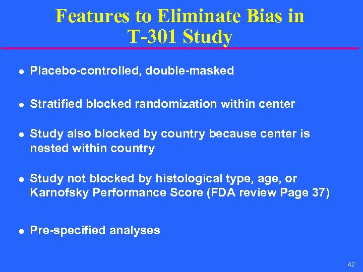 Features to Eliminate Bias in T-301 Study l Placebo-controlled, double-masked l Stratified blocked randomization