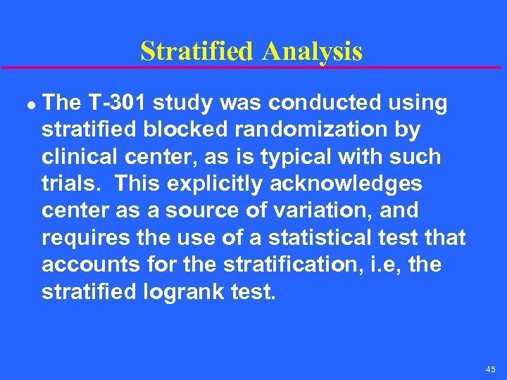 Stratified Analysis l The T-301 study was conducted using stratified blocked randomization by clinical