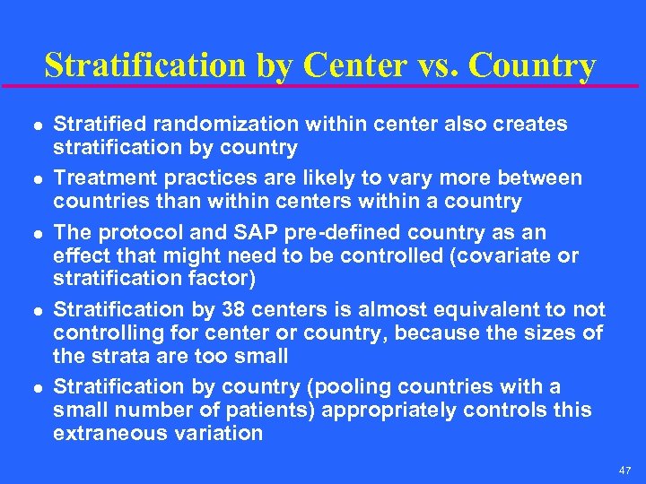 Stratification by Center vs. Country l l l Stratified randomization within center also creates