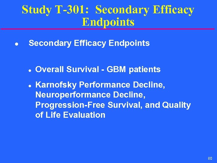 Study T-301: Secondary Efficacy Endpoints l l Overall Survival - GBM patients Karnofsky Performance
