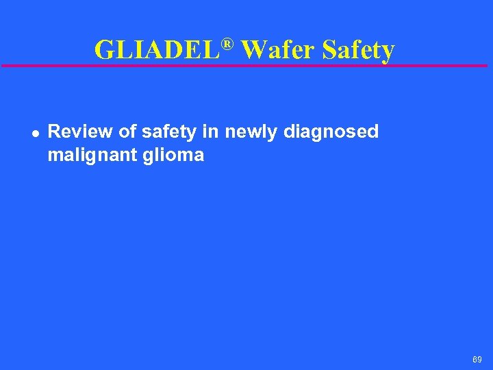 GLIADEL® Wafer Safety l Review of safety in newly diagnosed malignant glioma 69 