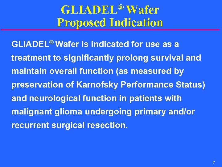 GLIADEL® Wafer Proposed Indication GLIADEL® Wafer is indicated for use as a treatment to