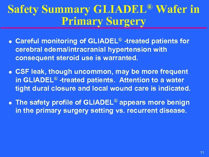 Safety Summary GLIADEL® Wafer in Primary Surgery l l l Careful monitoring of GLIADEL®