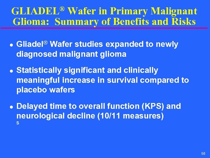 GLIADEL® Wafer in Primary Malignant Glioma: Summary of Benefits and Risks l l l