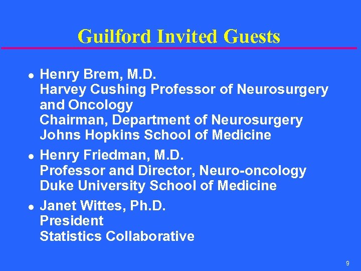 Guilford Invited Guests l l l Henry Brem, M. D. Harvey Cushing Professor of