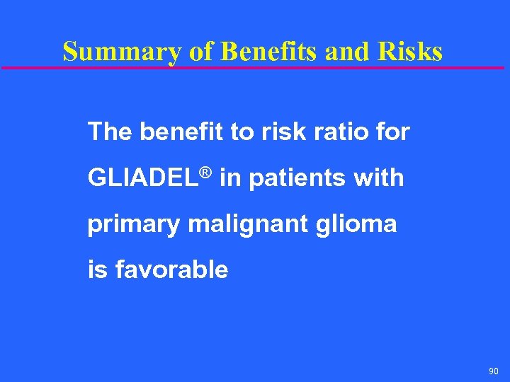 Summary of Benefits and Risks The benefit to risk ratio for GLIADEL® in patients