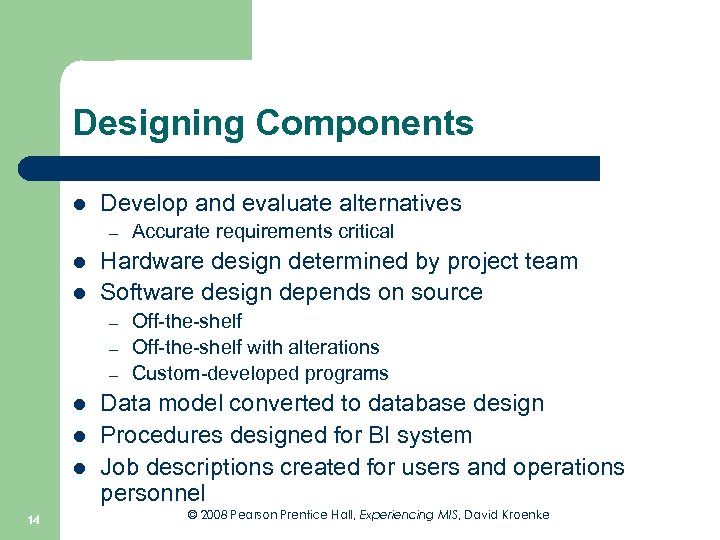 Designing Components l Develop and evaluate alternatives – l l Hardware design determined by