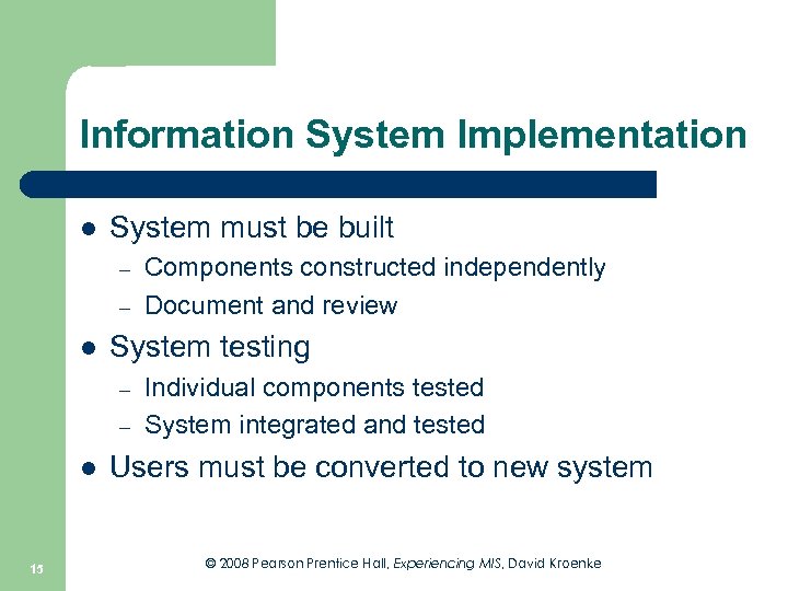 Information System Implementation l System must be built – – l System testing –