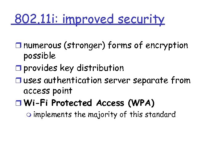 802. 11 i: improved security r numerous (stronger) forms of encryption possible r provides