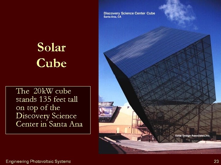 Solar Cube The 20 k. W cube stands 135 feet tall on top of