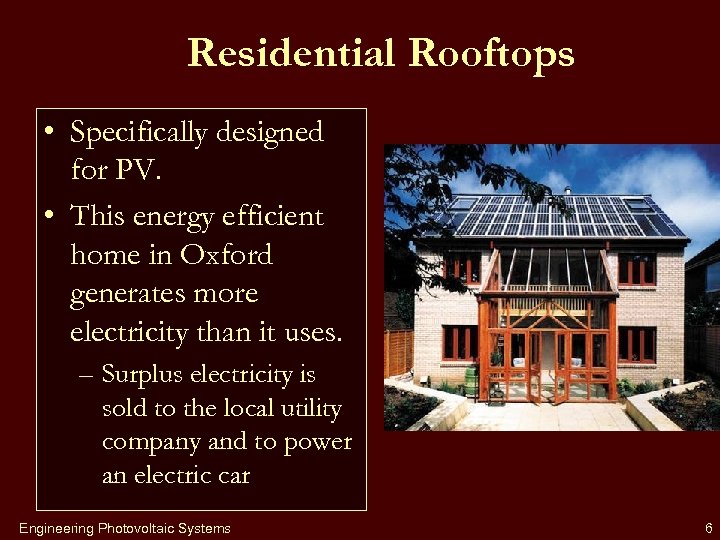 Residential Rooftops • Specifically designed for PV. • This energy efficient home in Oxford