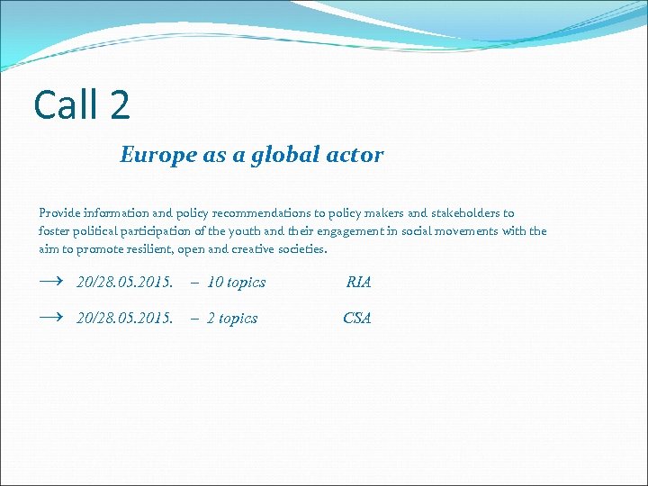 Call 2 Europe as a global actor Provide information and policy recommendations to policy