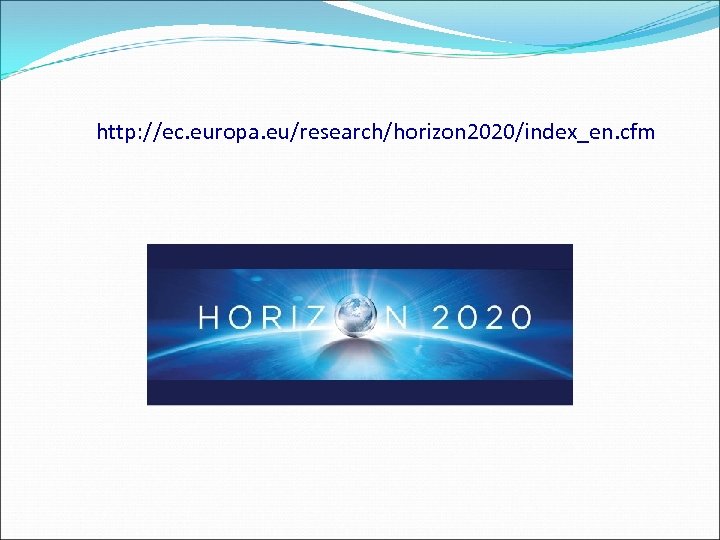 http: //ec. europa. eu/research/horizon 2020/index_en. cfm 