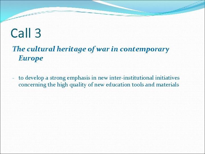 Call 3 The cultural heritage of war in contemporary Europe - to develop a