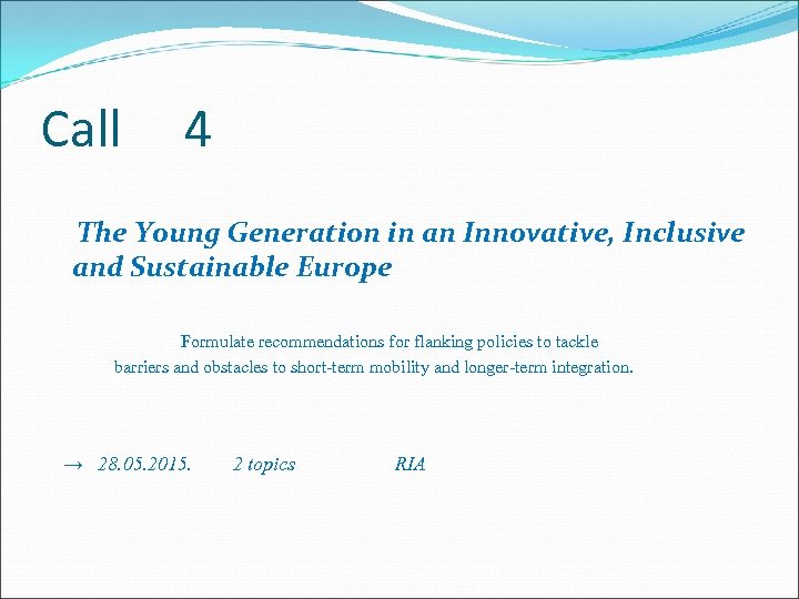 Call 4 The Young Generation in an Innovative, Inclusive and Sustainable Europe Formulate recommendations