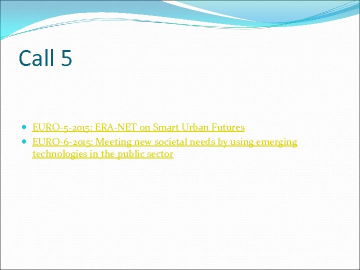 Call 5 EURO-5 -2015: ERA-NET on Smart Urban Futures EURO-6 -2015: Meeting new societal
