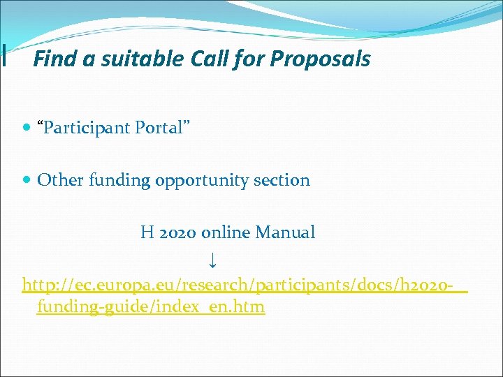 I Find a suitable Call for Proposals “Participant Portal” Other funding opportunity section H