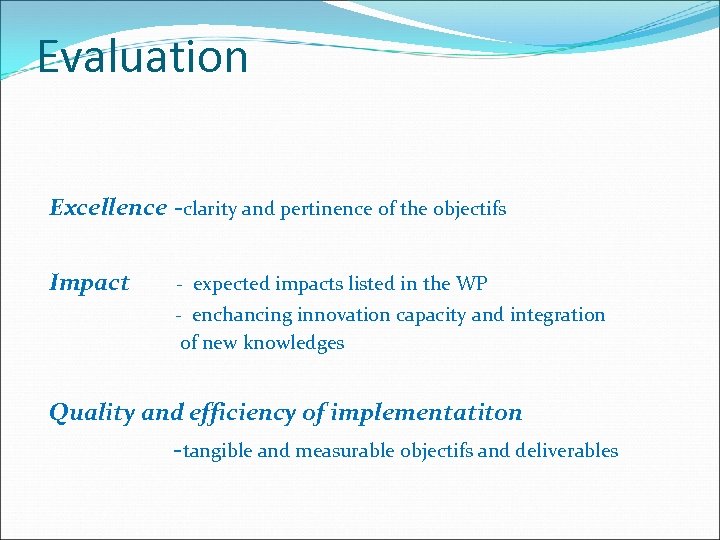 Evaluation Excellence -clarity and pertinence of the objectifs Impact - expected impacts listed in