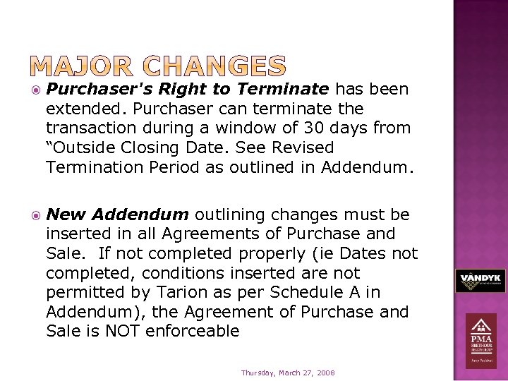  Purchaser's Right to Terminate has been extended. Purchaser can terminate the transaction during