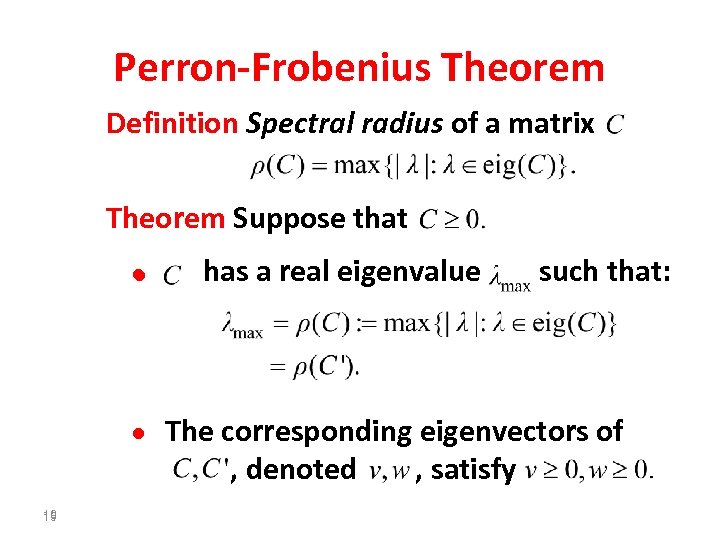 Perron-Frobenius Theorem Definition Spectral radius of a matrix Theorem Suppose that • has a