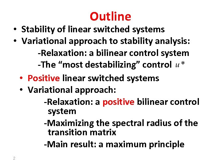Outline • Stability of linear switched systems • Variational approach to stability analysis: -Relaxation: