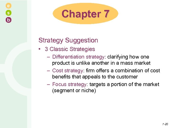 e s b Chapter 7 Strategy Suggestion • 3 Classic Strategies – Differentiation strategy: