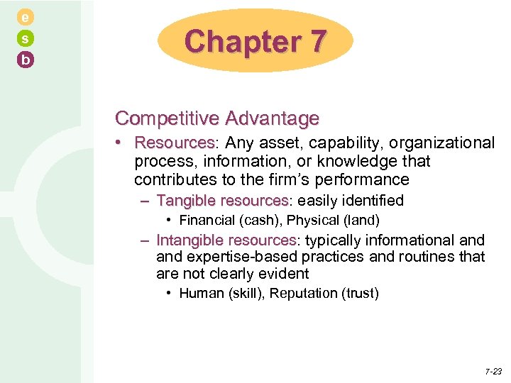 e s b Chapter 7 Competitive Advantage • Resources: Any asset, capability, organizational Resources