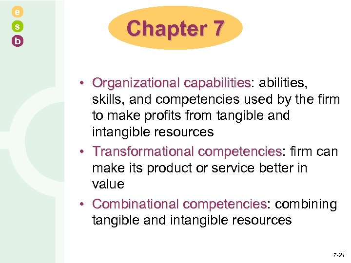 e s b Chapter 7 • Organizational capabilities: abilities, capabilities skills, and competencies used