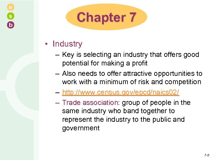 e s b Chapter 7 • Industry – Key is selecting an industry that