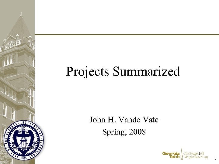 Projects Summarized John H. Vande Vate Spring, 2008 1 1 