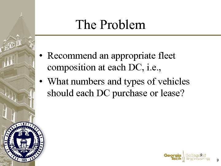 The Problem • Recommend an appropriate fleet composition at each DC, i. e. ,